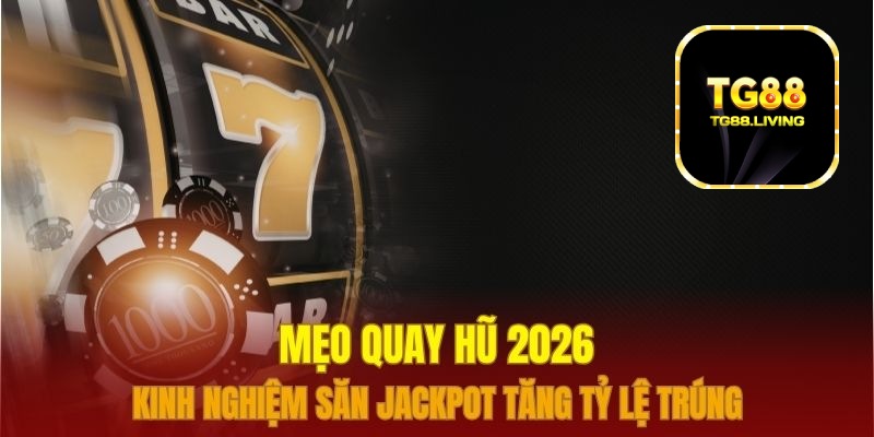TG88 - Mách Bạn Mẹo Quay Hũ Dễ Trúng Lớn 4 Mẹo quay hũ tg88