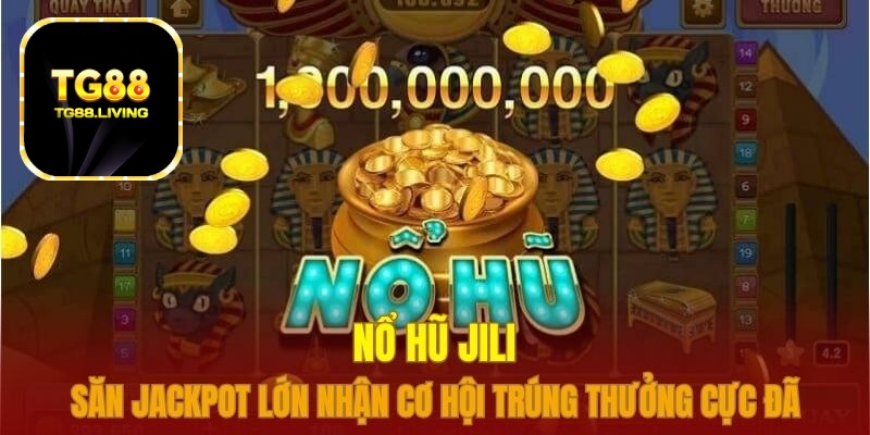 Nổ Hũ JILI – Săn Jackpot Tại Nhà Cái TG88 5 no hu jili 1