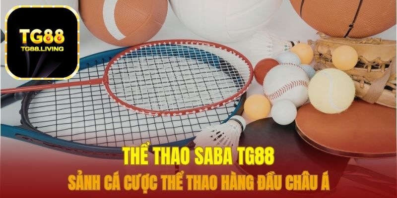 Thể Thao Saba TG88 - Đặt Cược Thể Thao Online Xanh Chính 7 Thể thao saba